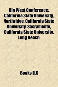 Big West Conference: California State Un di Books Llc edito da Books LLC, Wiki Series