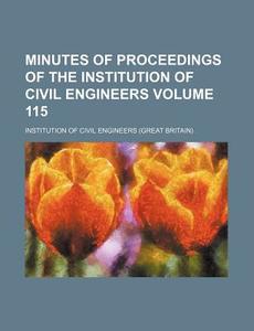 Minutes of Proceedings of the Institution of Civil Engineers Volume 115 di Institution Of Civil Engineers edito da Rarebooksclub.com