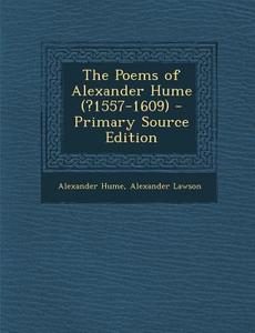 Poems of Alexander Hume (?1557-1609) di Alexander Hume, Alexander Lawson edito da Nabu Press
