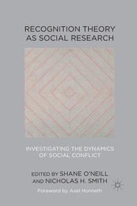 Recognition Theory as Social Research di Shane O'Neill, Nicholas H. Smith edito da Palgrave Macmillan UK