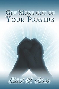 Get More Out Of Your Prayers di Edith N Chuta edito da America Star Books