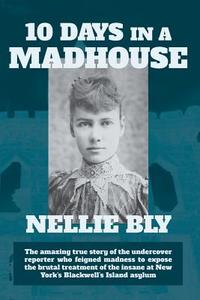 Ten Days in a Madhouse di Nellie Bly edito da WAKING LION PR