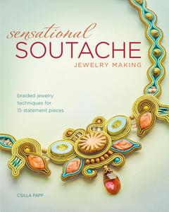 Sensational Soutache Jewelry Making di Csilla Papp edito da F&W Publications Inc