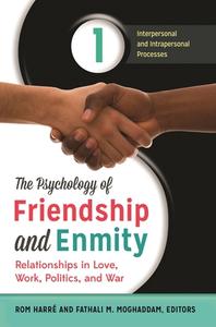 The Psychology of Friendship and Enmity [2 Volumes]: Relationships in Love, Work, Politics, and War edito da PRAEGER FREDERICK A