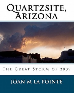 Quartzsite, Arizona: The Great Storm of 2009 di Joan M. La Pointe edito da Createspace
