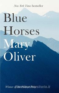 Blue Horses di Mary Oliver edito da Little, Brown Book Group
