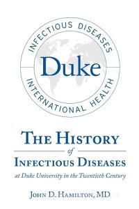 The History of Infectious Diseases At Duke University In the Twentieth Century di MD John D. Hamilton edito da Lulu Publishing Services