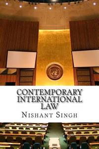Contemporary International Law di MR Nishant Singh edito da Createspace