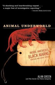 Animal Underworld: Inside America's Black Market for Rare and Exotic Species di Alan Green edito da PUBLICAFFAIRS