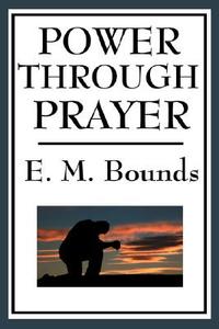 Power Through Prayer di Edward M. Bounds edito da Wilder Publications
