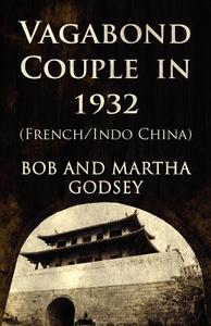 Vagabond Couple In 1932 (french/indo China di Bob Godsey, Martha Godsey edito da America Star Books