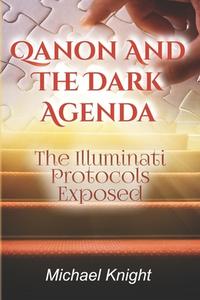 Qanon And The Dark Agenda: The Illuminati Protocols Exposed di Michael Knight edito da SPORTS PUB GROUP