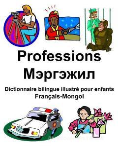 Français-Mongol Professions/Мэргэжил Dictionnaire bilingue illustré pour di Richard Carlson Jr edito da INDEPENDENTLY PUBLISHED