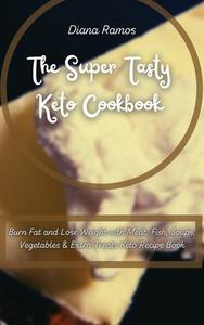 THE SUPER TASTY KETO COOKBOOK: BURN FAT di DIANA RAMOS edito da LIGHTNING SOURCE UK LTD