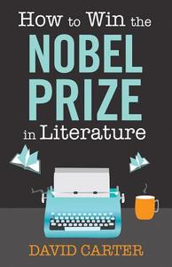 How To Win The Nobel Prize In Literature di David Carter edito da Hesperus Press Ltd