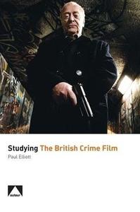 Studying the British Crime Film di Paul Elliott edito da Auteur Publishing