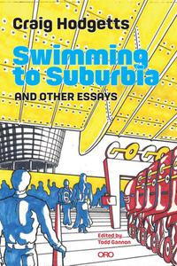 Swimming to Suburbia and Other Essays di Craig Hodgetts, Todd Gannon edito da Oro Editions