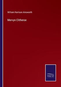 Mervyn Clitheroe di William Harrison Ainsworth edito da Salzwasser-Verlag