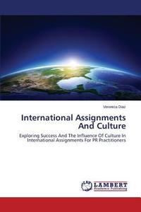 International Assignments And Culture di Veronica Diaz edito da LAP Lambert Academic Publishing