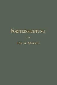 Die Forsteinrichtung di Heinrich Martin edito da Springer Berlin Heidelberg