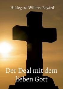 Der Deal mit dem lieben Gott di Hildegard Willms-Beyàrd edito da Books on Demand