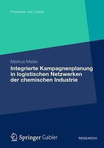 Integrierte Kampagnenplanung in logistischen Netzwerken der chemischen Industrie di Markus Meiler edito da Gabler, Betriebswirt.-Vlg