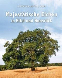 Majestätische Eichen in Eifel und Hunsrück di Frank Wobith edito da Rhein-Mosel-Verlag