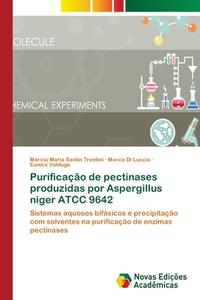 Purificação de pectinases produzidas por Aspergillus niger ATCC 9642 di Márcia Maria Santin Trentini, Marco Di Luccio, Eunice Valduga edito da Novas Edições Acadêmicas