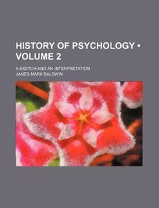 History Of Psychology di James Mark Baldwin edito da General Books Llc