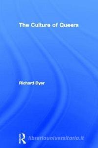 The Culture Of Queers di Richard Dyer edito da Taylor & Francis Ltd