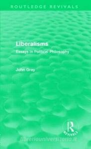 Liberalisms (Routledge Revivals) di John Gray edito da Routledge