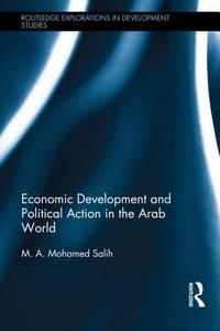 Economic Development and Political Action in the Arab World di M. A. Mohamed Salih edito da Taylor & Francis Ltd