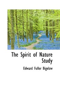 The Spirit Of Nature Study di Edward Fuller Bigelow edito da Bibliolife
