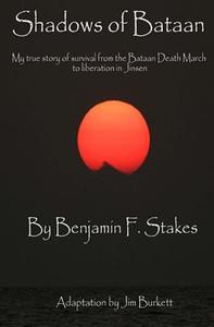 Shadows of Bataan di Benjamin F. Stakes edito da Inknbeans Press