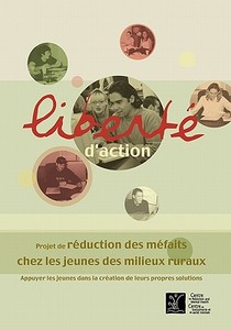 Liberté d'Action: Projet de Réduction Des Méfaits Chez Les Jeunes Des Milieux Ruraux di Camh edito da Centre for Addiction and Mental Health