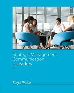Strategic Management Communication for Leaders di Robyn Walker edito da CENGAGE LEARNING