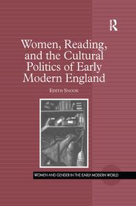 Women, Reading, and the Cultural Politics of Early Modern England di Edith Snook edito da Taylor & Francis Ltd