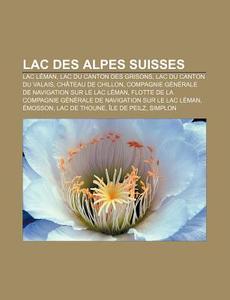 Lac Des Alpes Suisses: Lac L Man, Lac Ma di Livres Groupe edito da Books LLC, Wiki Series