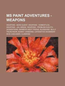 Ms Paint Adventures - Weapons: Weapons - di Source Wikia edito da Books LLC, Wiki Series