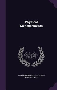 Physical Measurements di Alexander Wilmer Duff, Arthur Woolsey Ewell edito da Palala Press