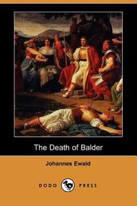 The Death of Balder (Dodo Press) di Johannes Ewald edito da DODO PR