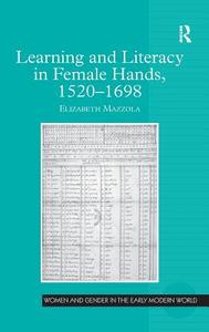 Learning and Literacy in Female Hands, 1520-1698 di Elizabeth Mazzola edito da ROUTLEDGE