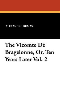 The Vicomte de Bragelonne, Or, Ten Years Later Vol. 2 di Alexandre Dumas edito da Wildside Press