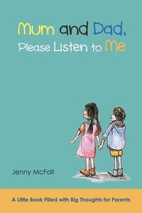 Mum and Dad, Please Listen to Me di Jenny McFall edito da Balboa Press