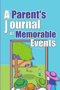A Parent's Journal of Memorable Events di Amazing Parenting Journals edito da Createspace