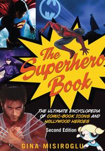 The Superhero Book: The Ultimate Encyclopedia of Comic-Book Icons and Hollywood Heroes di Gina Misiroglu edito da VISIBLE INK PR