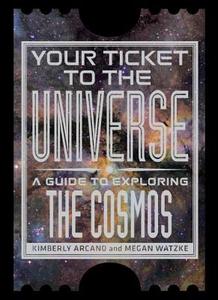 Your Ticket to the Universe di Kimberly K. (Kimberly K. Arcand) Arcand, Megan (Megan Watzke) Watzke edito da Smithsonian Books