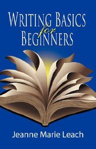 Writing Basics For Beginners di Jeanne Marie Leach edito da Booklocker Inc.,us