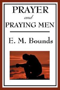 Prayer and Praying Men di Edward M. Bounds edito da WILDER PUBN