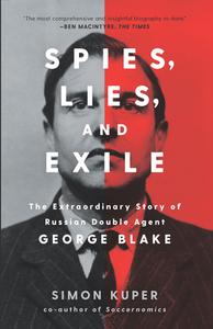 Spies, Lies, and Exile: The Extraordinary Story of Russian Double Agent George Blake di Simon Kuper edito da NEW PR